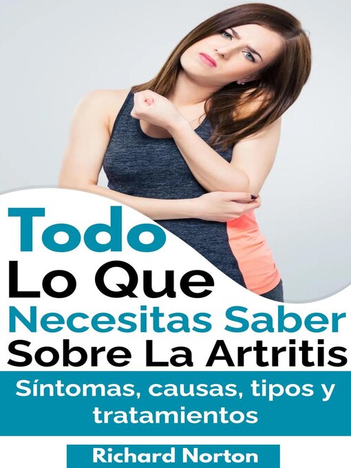 Title details for Todo Lo Que Necesitas Saber Sobre La Artritis by Richard Norton - Available